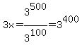3x+=+3%5E500%2F3%5E100+=+3%5E400