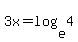 3x+=+log%28e%2C4%29
