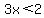 3x++%3C+2