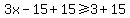 3x+-+15%2B15+%3E=+3%2B15