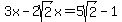 3x+-+2sqrt%282%29x+=+5sqrt%282%29+-+1