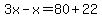 3x+-+x+=+80+%2B+22+