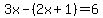 3x-%282x%2B1%29=6