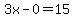 3x-0=15