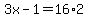 3x-1=+16%2A2