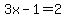 3x-1=2