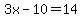 3x-10=14