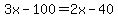 3x-100=2x-40
