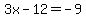 3x-12=-9