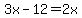 3x-12=2x