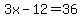 3x-12=36