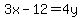 3x-12=4y
