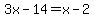 3x-14=x-2