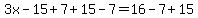 3x-15%2B7%2B15-7=16-7%2B15