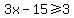 3x-15%3E=3