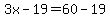 3x-19=60-19