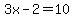 3x-2=10
