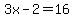 3x-2=16