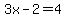 3x-2=4