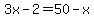 3x-2=50-x
