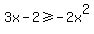 3x-2%3E=-2x%5E2