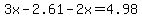 3x-2.61-2x=4.98