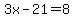 3x-21=+8