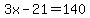 3x-21=140