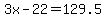 3x-22=129.5