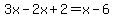 3x-2x%2B2=x-6