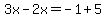 3x-2x=-1%2B5