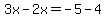 3x-2x=-5-4