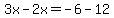 3x-2x=-6-12