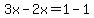 3x-2x=1-1