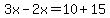 3x-2x=10%2B15