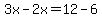 3x-2x=12-6