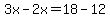 3x-2x=18-12