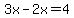 3x-2x=4