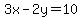 3x-2y=10