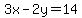 3x-2y=14
