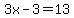 3x-3=13