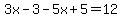 3x-3-5x%2B5=12