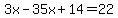 3x-35x%2B14=22