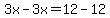 3x-3x=12-12