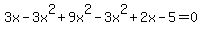 3x-3x%5E2%2B9x%5E2-3x%5E2%2B2x-5=0