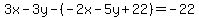 3x-3y-%28-2x-5y+%2B+22%29=-22