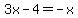 3x-4=-x