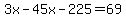3x-45x-225=69