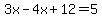 3x-4x%2B12=5