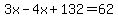 3x-4x%2B132=62